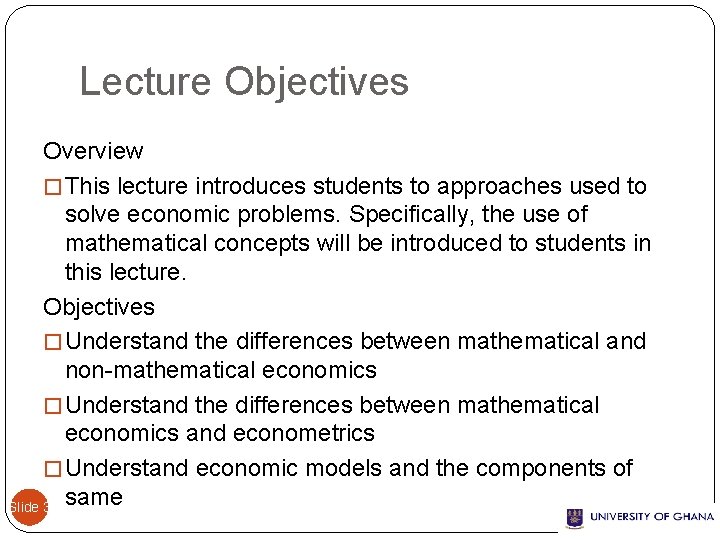 Lecture Objectives Overview � This lecture introduces students to approaches used to solve economic