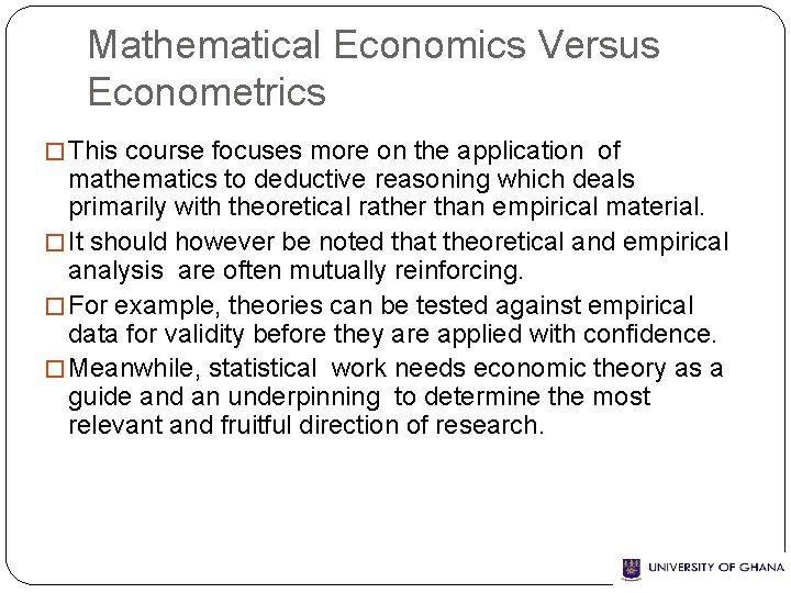 Mathematical Economics Versus Econometrics � This course focuses more on the application of mathematics