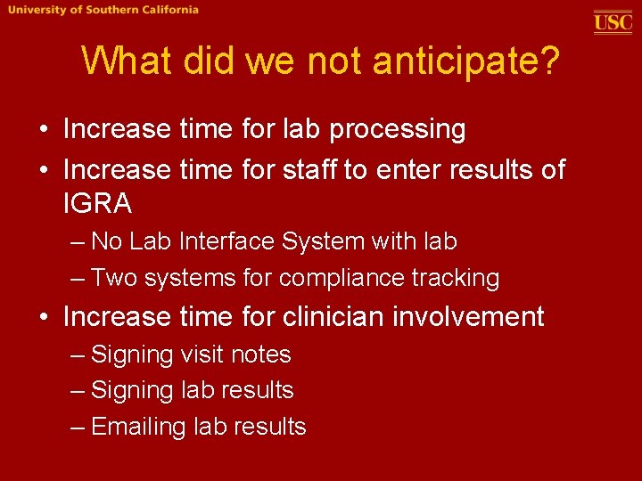 What did we not anticipate? • Increase time for lab processing • Increase time
