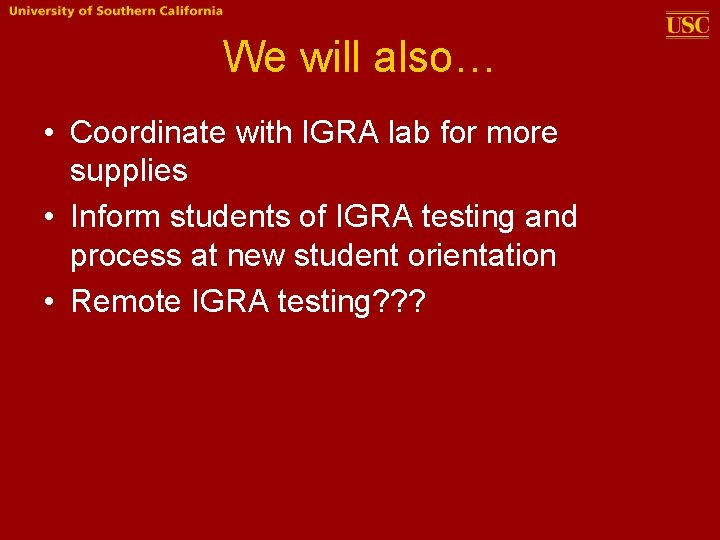 We will also… • Coordinate with IGRA lab for more supplies • Inform students