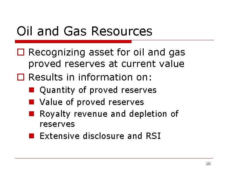 Oil and Gas Resources o Recognizing asset for oil and gas proved reserves at