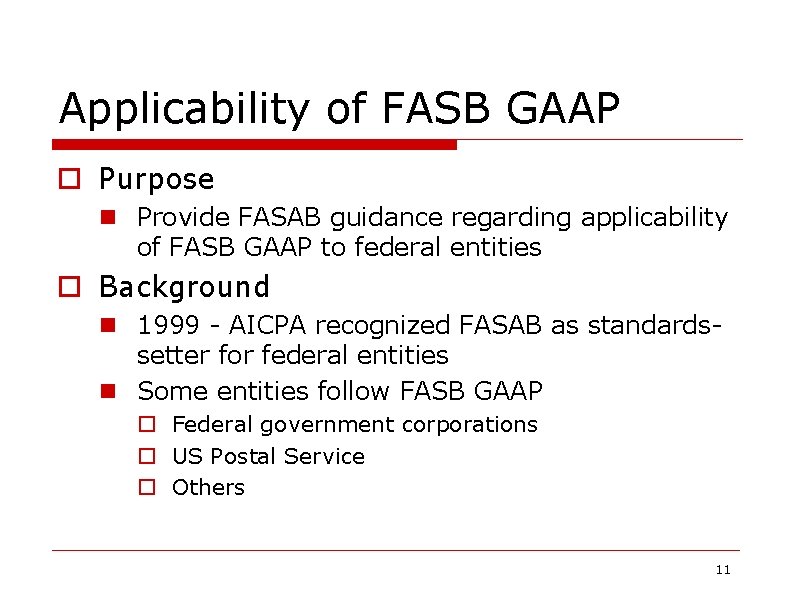 Applicability of FASB GAAP o Purpose n Provide FASAB guidance regarding applicability of FASB