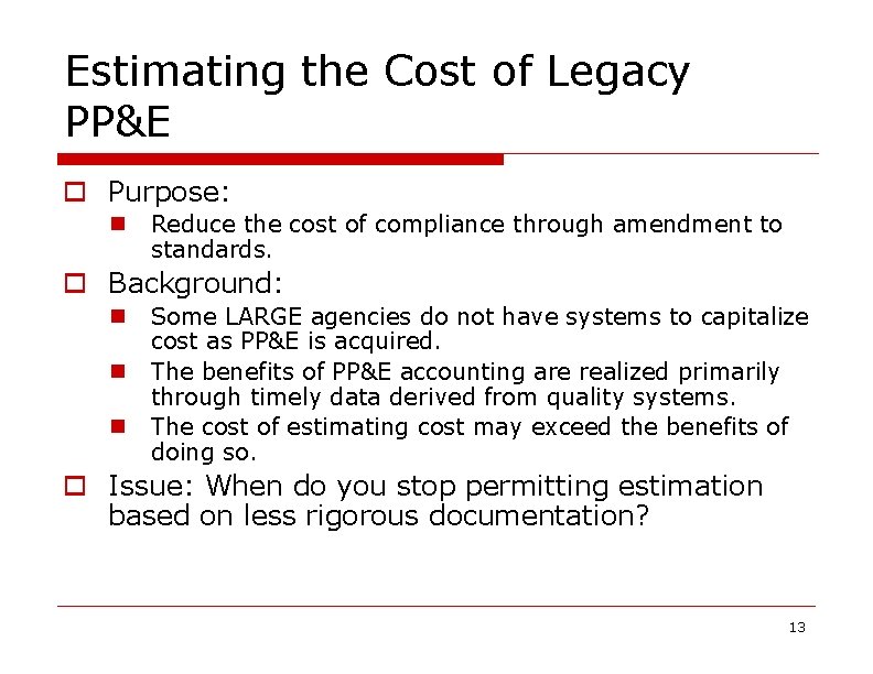 Estimating the Cost of Legacy PP&E o Purpose: n Reduce the cost of compliance