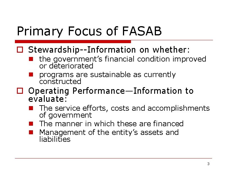 Primary Focus of FASAB o Stewardship--Information on whether: n the government’s financial condition improved