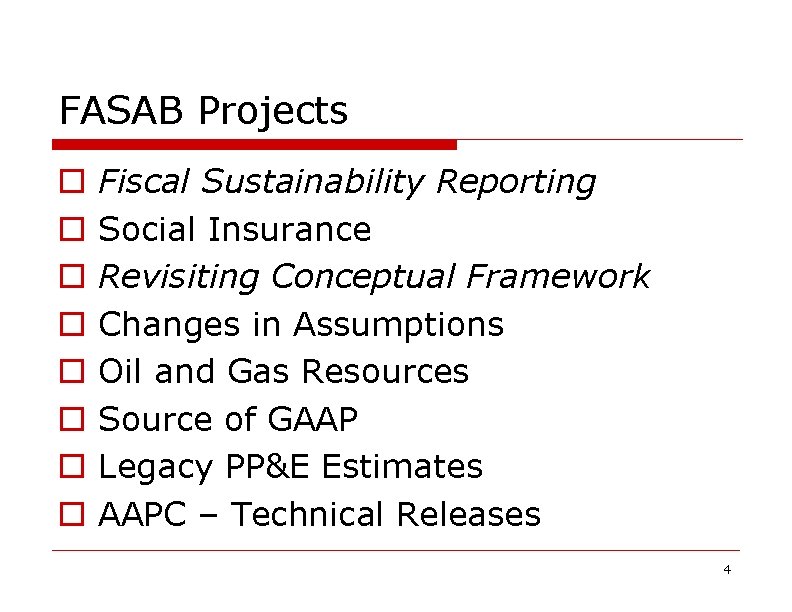 FASAB Projects o o o o Fiscal Sustainability Reporting Social Insurance Revisiting Conceptual Framework