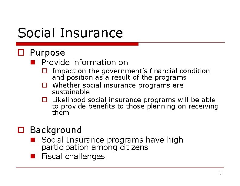 Social Insurance o Purpose n Provide information on o Impact on the government’s financial