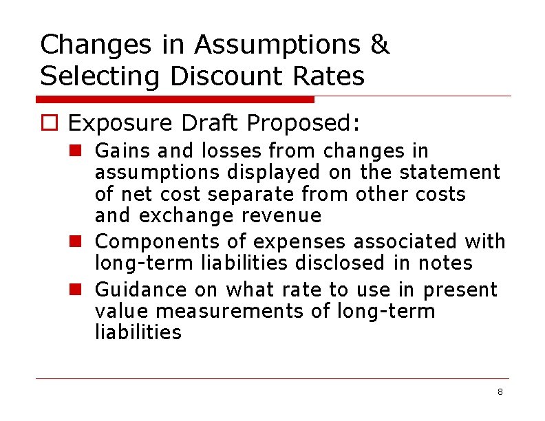 Changes in Assumptions & Selecting Discount Rates o Exposure Draft Proposed: n Gains and