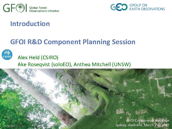 Introduction GFOI R&D Component Planning Session Alex Held (CSIRO) Ake Roseqvist (solo. EO), Anthea