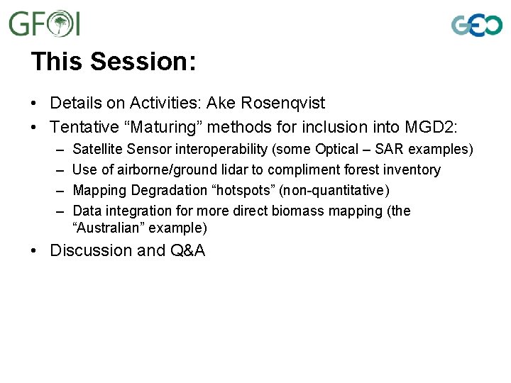 This Session: • Details on Activities: Ake Rosenqvist • Tentative “Maturing” methods for inclusion