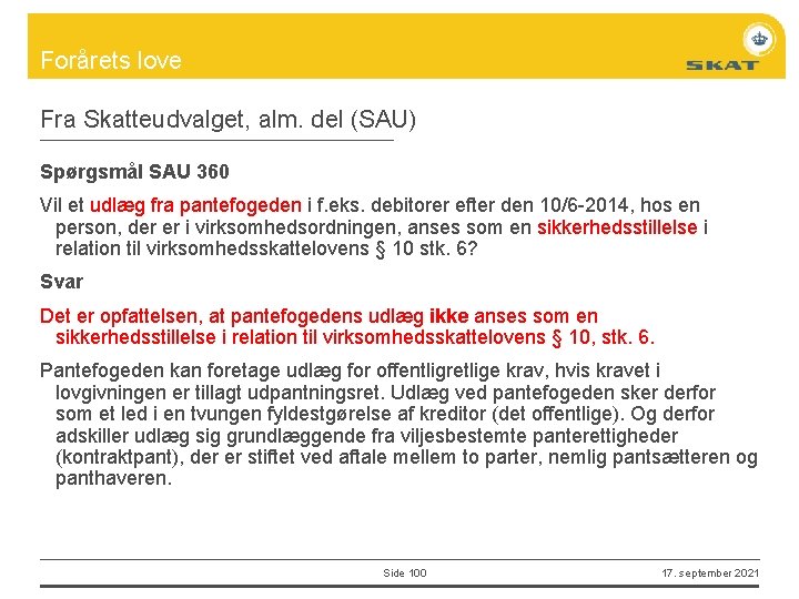 Forårets love Fra Skatteudvalget, alm. del (SAU) Spørgsmål SAU 360 Vil et udlæg fra