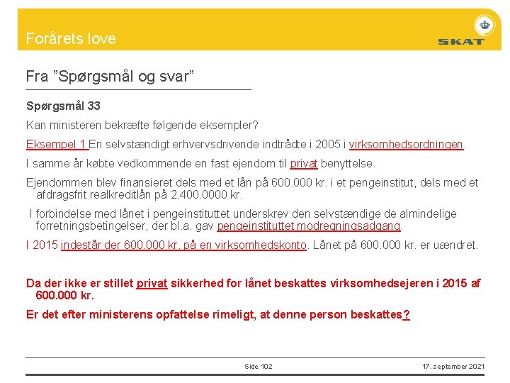 Forårets love Fra ”Spørgsmål og svar” Spørgsmål 33 Kan ministeren bekræfte følgende eksempler? Eksempel