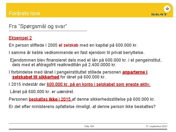 Forårets love Fra ”Spørgsmål og svar” Eksempel 2 En person stiftede i 2005 et