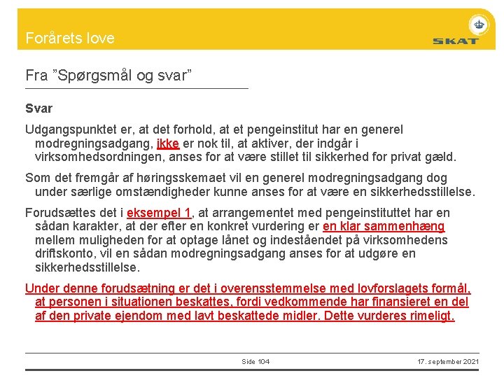 Forårets love Fra ”Spørgsmål og svar” Svar Udgangspunktet er, at det forhold, at et