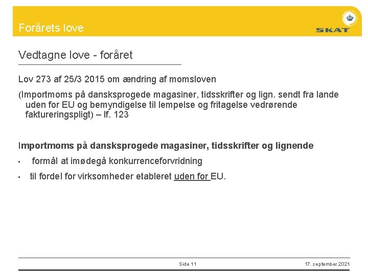 Forårets love Vedtagne love - foråret Lov 273 af 25/3 2015 om ændring af