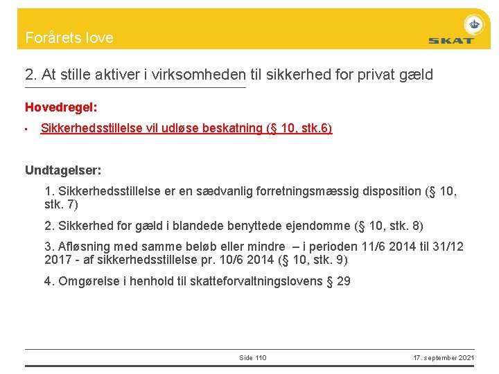 Forårets love 2. At stille aktiver i virksomheden til sikkerhed for privat gæld Hovedregel: