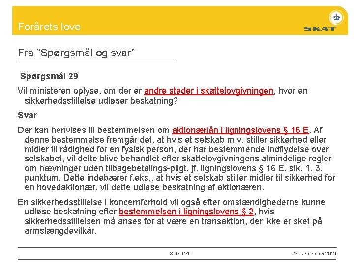 Forårets love Fra ”Spørgsmål og svar” Spørgsmål 29 Vil ministeren oplyse, om der er