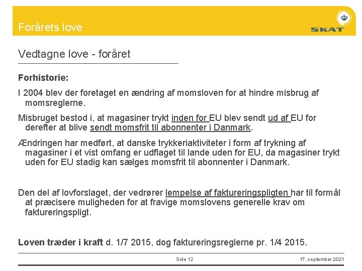 Forårets love Vedtagne love - foråret Forhistorie: I 2004 blev der foretaget en ændring