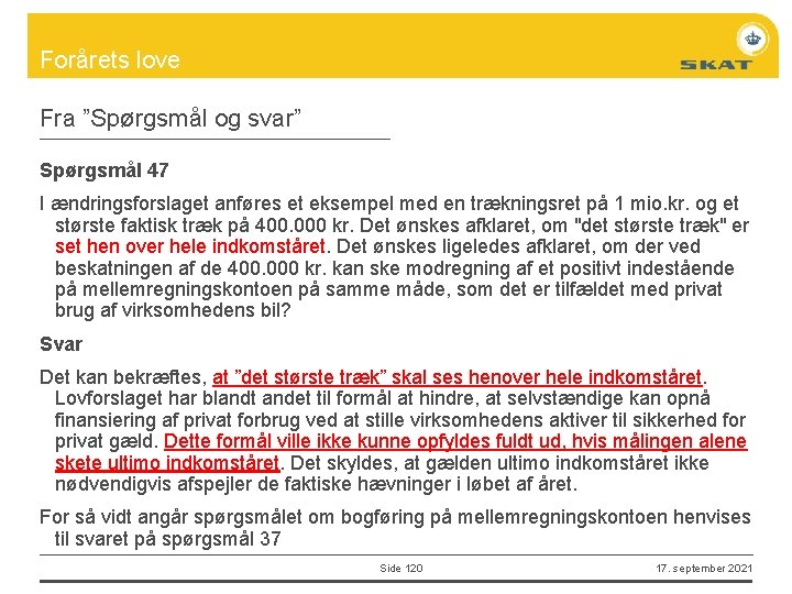 Forårets love Fra ”Spørgsmål og svar” Spørgsmål 47 I ændringsforslaget anføres et eksempel med