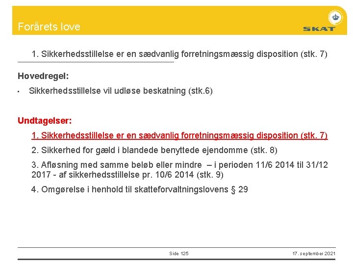 Forårets love 1. Sikkerhedsstillelse er en sædvanlig forretningsmæssig disposition (stk. 7) Hovedregel: • Sikkerhedsstillelse