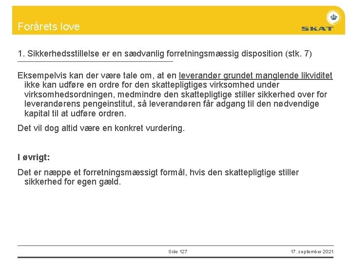 Forårets love 1. Sikkerhedsstillelse er en sædvanlig forretningsmæssig disposition (stk. 7) Eksempelvis kan der