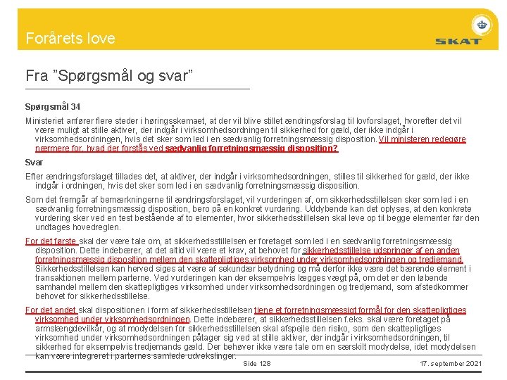 Forårets love Fra ”Spørgsmål og svar” Spørgsmål 34 Ministeriet anfører flere steder i høringsskemaet,