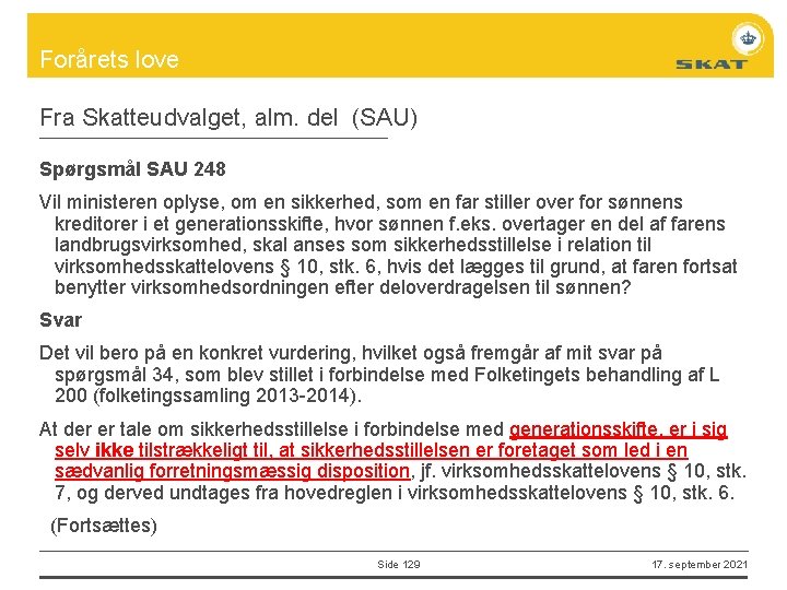 Forårets love Fra Skatteudvalget, alm. del (SAU) Spørgsmål SAU 248 Vil ministeren oplyse, om