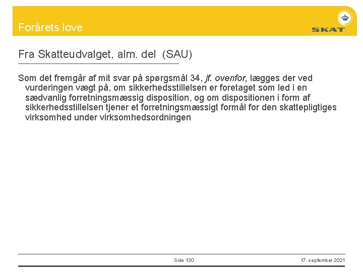 Forårets love Fra Skatteudvalget, alm. del (SAU) Som det fremgår af mit svar på