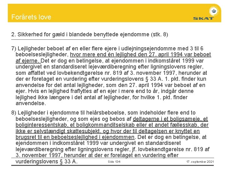 Forårets love 2. Sikkerhed for gæld i blandede benyttede ejendomme (stk. 8) 7) Lejligheder