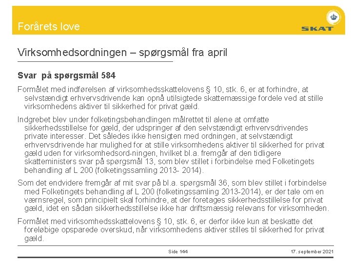 Forårets love Virksomhedsordningen – spørgsmål fra april Svar på spørgsmål 584 Formålet med indførelsen