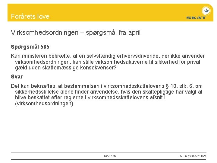 Forårets love Virksomhedsordningen – spørgsmål fra april Spørgsmål 585 Kan ministeren bekræfte, at en