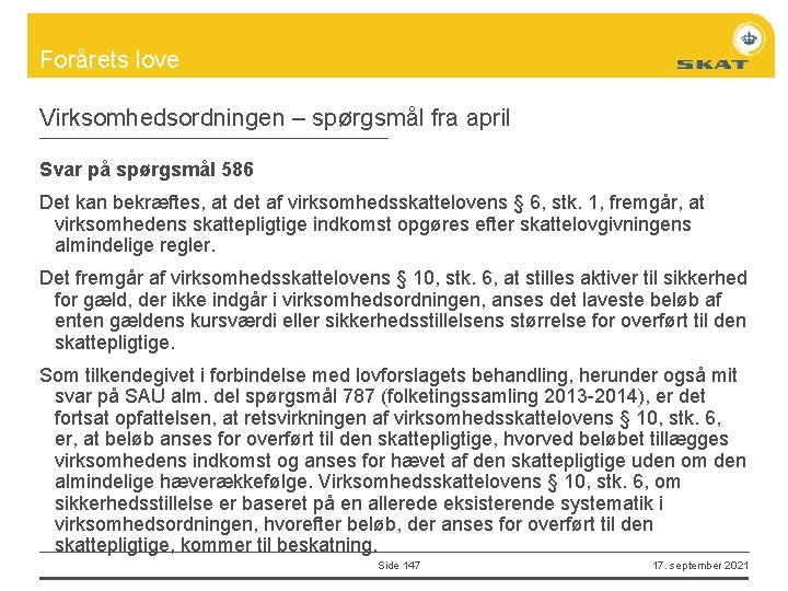 Forårets love Virksomhedsordningen – spørgsmål fra april Svar på spørgsmål 586 Det kan bekræftes,