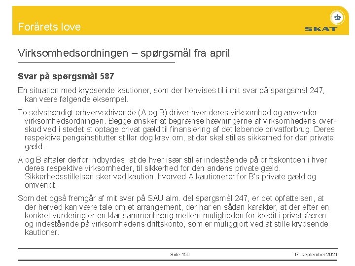 Forårets love Virksomhedsordningen – spørgsmål fra april Svar på spørgsmål 587 En situation med