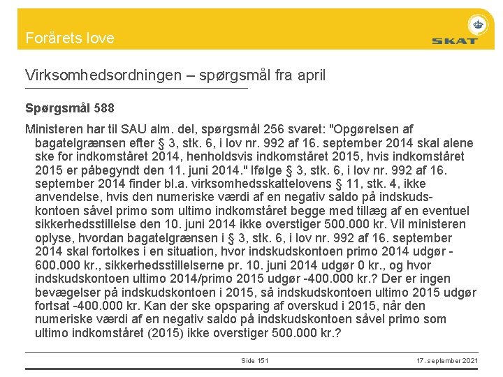 Forårets love Virksomhedsordningen – spørgsmål fra april Spørgsmål 588 Ministeren har til SAU alm.