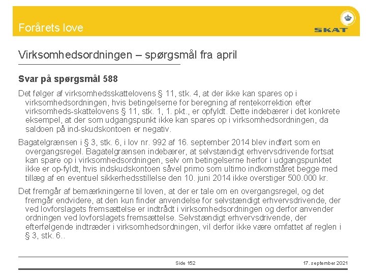 Forårets love Virksomhedsordningen – spørgsmål fra april Svar på spørgsmål 588 Det følger af