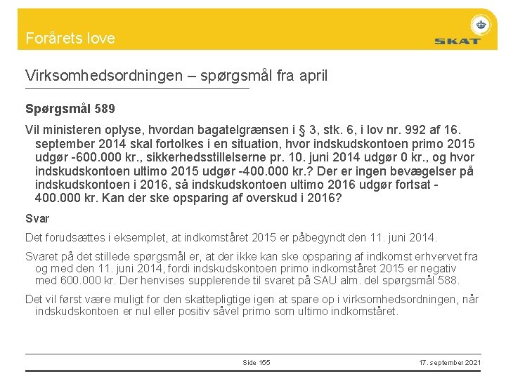 Forårets love Virksomhedsordningen – spørgsmål fra april Spørgsmål 589 Vil ministeren oplyse, hvordan bagatelgrænsen