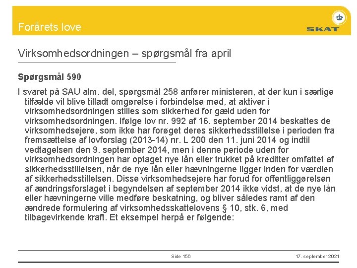 Forårets love Virksomhedsordningen – spørgsmål fra april Spørgsmål 590 I svaret på SAU alm.