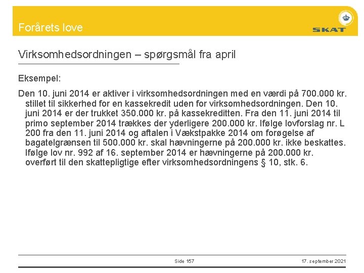 Forårets love Virksomhedsordningen – spørgsmål fra april Eksempel: Den 10. juni 2014 er aktiver