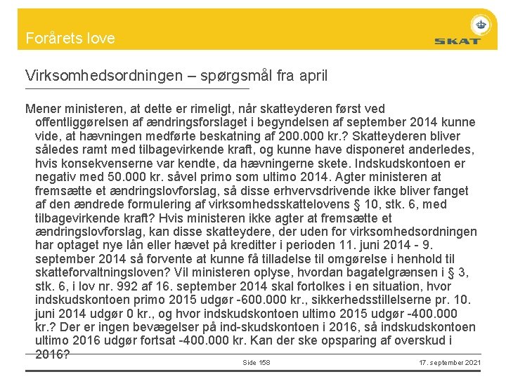 Forårets love Virksomhedsordningen – spørgsmål fra april Mener ministeren, at dette er rimeligt, når