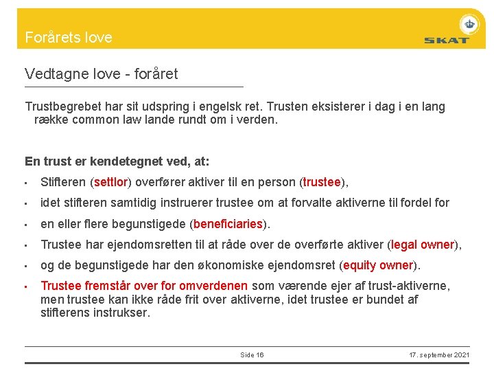 Forårets love Vedtagne love - foråret Trustbegrebet har sit udspring i engelsk ret. Trusten