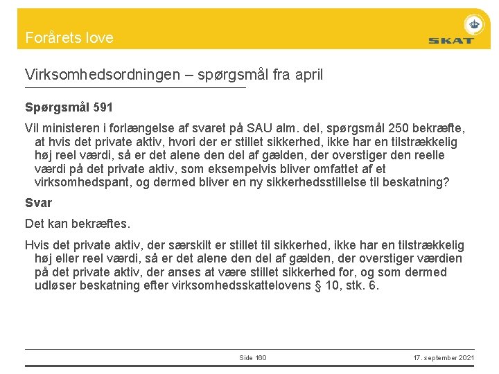 Forårets love Virksomhedsordningen – spørgsmål fra april Spørgsmål 591 Vil ministeren i forlængelse af