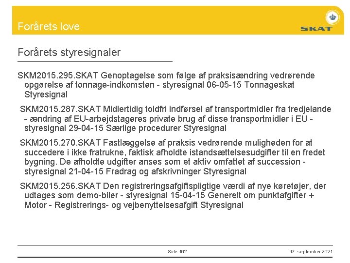 Forårets love Forårets styresignaler SKM 2015. 295. SKAT Genoptagelse som følge af praksisændring vedrørende