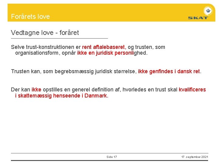 Forårets love Vedtagne love - foråret Selve trust-konstruktionen er rent aftalebaseret, og trusten, som