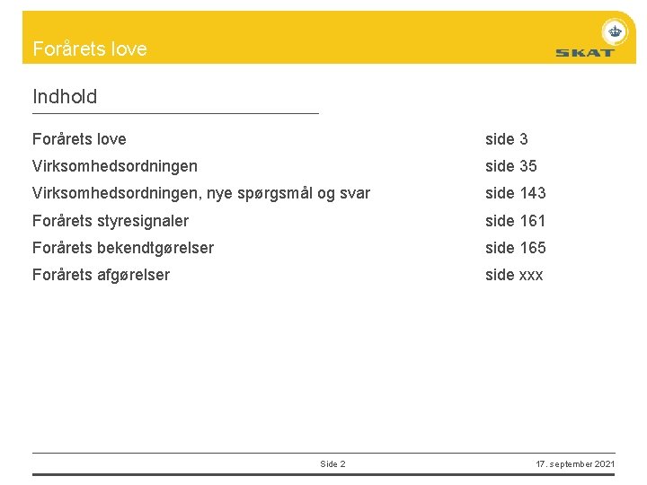 Forårets love Indhold Forårets love side 3 Virksomhedsordningen side 35 Virksomhedsordningen, nye spørgsmål og