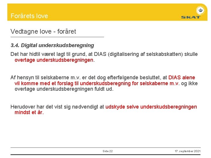 Forårets love Vedtagne love - foråret 3. 4. Digital underskudsberegning Det har hidtil været