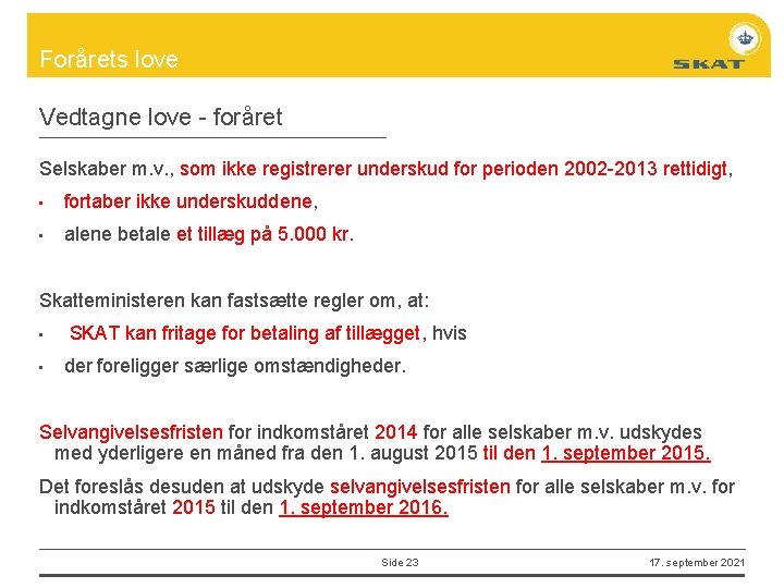 Forårets love Vedtagne love - foråret Selskaber m. v. , som ikke registrerer underskud