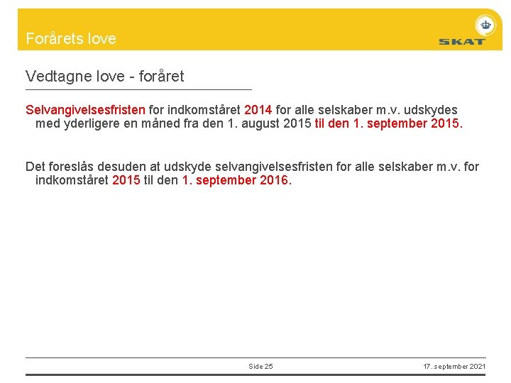 Forårets love Vedtagne love - foråret Selvangivelsesfristen for indkomståret 2014 for alle selskaber m.