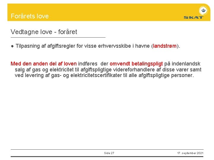 Forårets love Vedtagne love - foråret ● Tilpasning af afgiftsregler for visse erhvervsskibe i