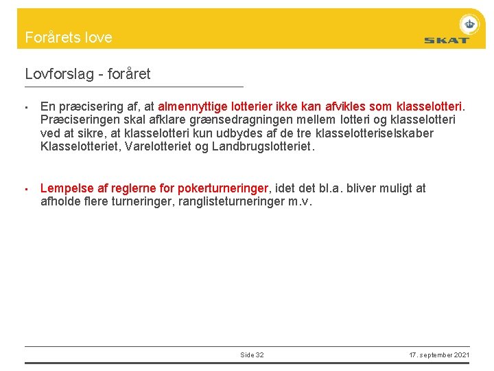Forårets love Lovforslag - foråret • • En præcisering af, at almennyttige lotterier ikke
