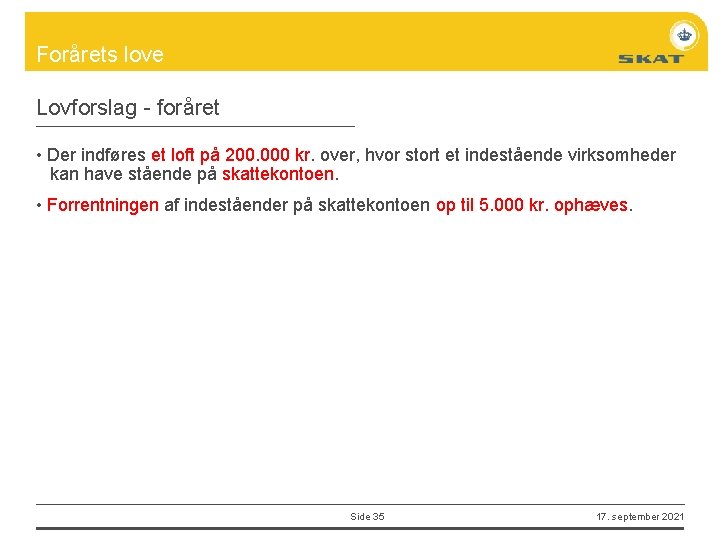 Forårets love Lovforslag - foråret • Der indføres et loft på 200. 000 kr.