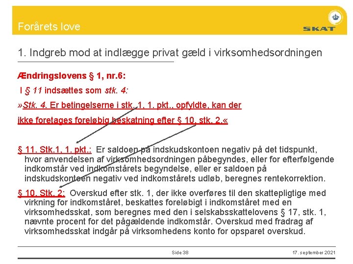 Forårets love 1. Indgreb mod at indlægge privat gæld i virksomhedsordningen Ændringslovens § 1,